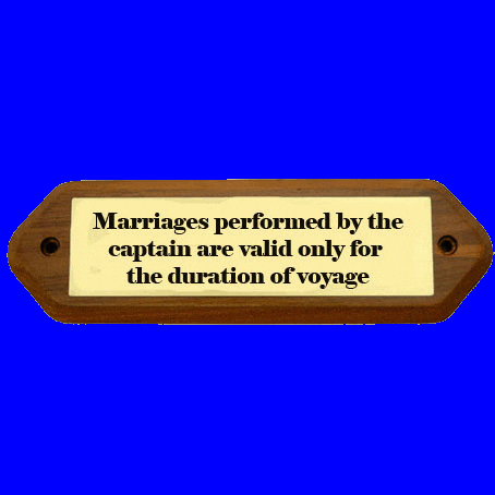 Tekstskilt "Marriages performed by the captain are valid only for the duration of voyage"
