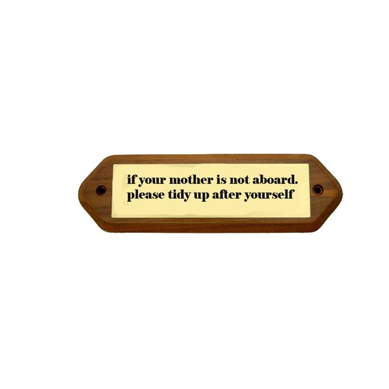 Tekstskilt med teksten: "If your mother is not aboard. please tidy up after yourself"